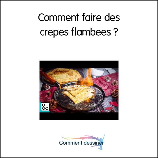 Comment faire des crepes flambées